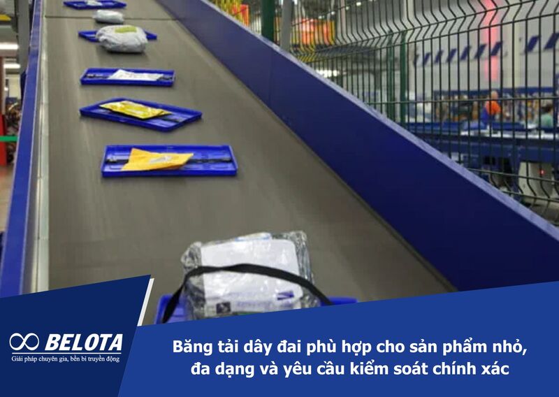 Băng tải dây đai phù hợp cho sản phẩm nhỏ, đa dạng và yêu cầu kiểm soát chính xác