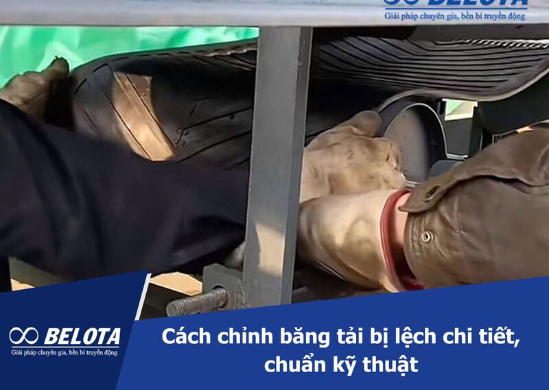 Cách chỉnh băng tải bị lệch chi tiết, chuẩn kỹ thuật