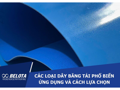 Các loại dây băng tải phổ biến, ứng dụng và cách lựa chọn