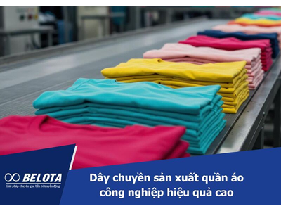 Dây chuyền sản xuất quần áo công nghiệp hiệu quả cao