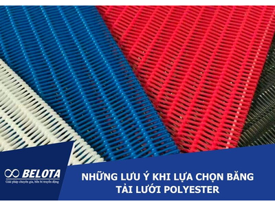 Những lưu ý khi lựa chọn băng tải lưới Polyester