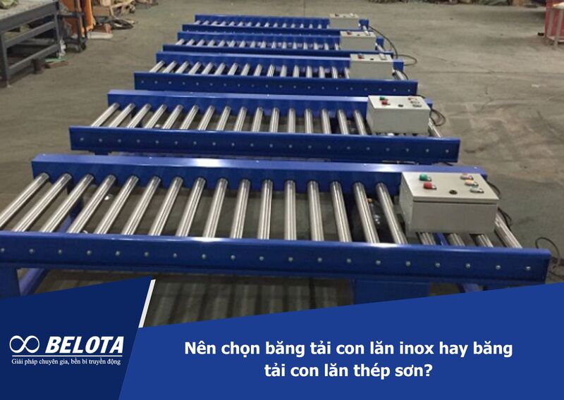 Nên chọn băng tải con lăn inox hay băng tải con lăn thép sơn
