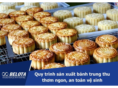 Quy trình sản xuất bánh trung thu thơm ngon, an toàn vệ sinh