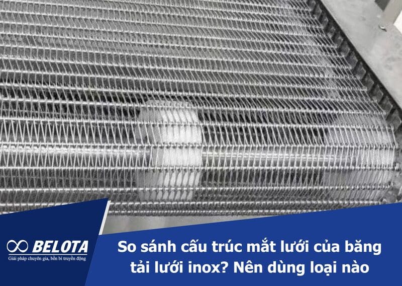 So sánh cấu trúc mắt lưới của băng tải lưới inox? Nên dùng loại nào