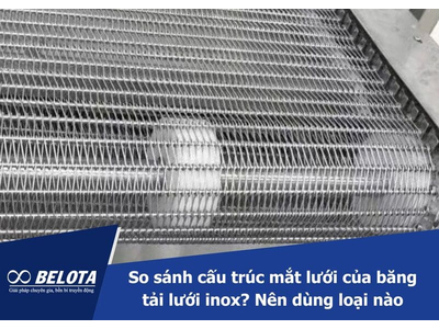 So sánh cấu trúc mắt lưới của băng tải lưới inox? Nên dùng loại nào