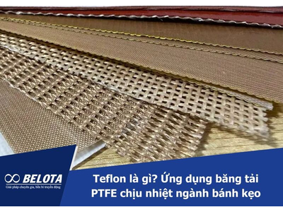 Teflon là gì? Ứng dụng băng tải PTFE chịu nhiệt ngành bánh kẹo
