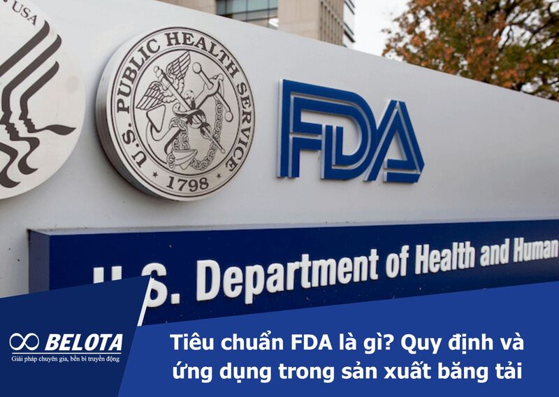 Tiêu chuẩn FDA là gì? Quy định và ứng dụng trong sản xuất băng tải